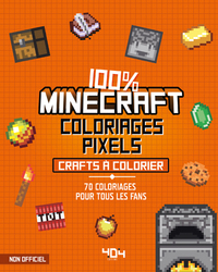 Coloriages pixel - 100 % Minecraft - 70 crafts à colorier