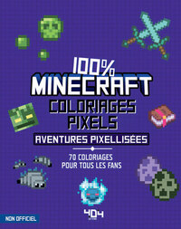 Coloriages pixel - 100 % Minecraft - 70 aventures pixellisées à colorier