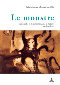 LE MONSTRE - L'ANOMALIE ET LE DIFFORME DANS LA NATURE ET DANS L'ART
