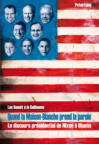 QUAND LA MAISON-BLANCHE PREND LA PAROLE - LE DISCOURS PRESIDENTIEL DE NIXON A OBAMA