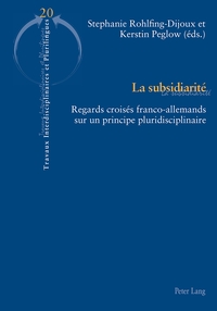 LA SUBSIDIARITE - REGARDS CROISES FRANCO-ALLEMANDS SUR UN PRINCIPE PLURIDISCIPLINAIRE