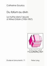DU FATUM AU DIVIN - LE MYTHE DANS L'OEUVRE D'ALFRED DOBLIN (1935-1957)