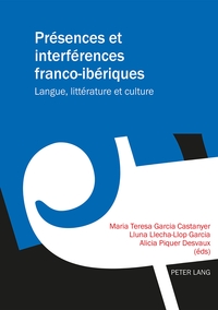 PRESENCES ET INTERFERENCES FRANCO-IBERIQUES - LANGUE, LITTERATURE ET CULTURE