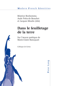 DANS LE FEUILLETAGE DE LA TERRE - SUR L'OEUVRE POETIQUE DE MARIE-CLAIRE BANCQUART- COLLOQUE DE CERIS