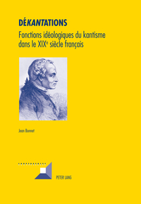 DE KANT ATIONS - FONCTIONS IDEOLOGIQUES DU KANTISME DANS LE XIX E SIECLE FRANCAIS