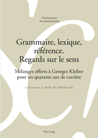 GRAMMAIRE, LEXIQUE, REFERENCE. REGARDS SUR LE SENS - MELANGES OFFERTS A GEORGES KLEIBER POUR SES QUA