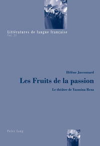 LES FRUITS DE LA PASSION - LE THEATRE DE YASMINA REZA