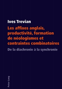 LES AFFIXES ANGLAIS, PRODUCTIVITE, FORMATION DE NEOLOGISMES ET CONTRAINTES COMBINATOIRES - DE LA DIA