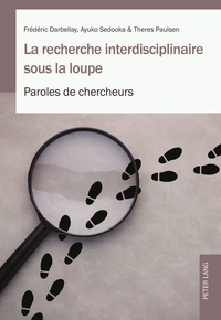 LA RECHERCHE INTERDISCIPLINAIRE SOUS LA LOUPE - PAROLES DE CHERCHEURS