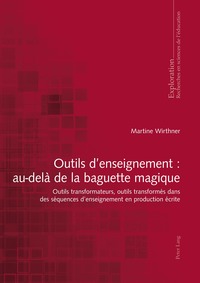 OUTILS D'ENSEIGNEMENT : AU-DELA DE LA BAGUETTE MAGIQUE - OUTILS TRANSFORMATEURS, OUTILS TRANSFORMES