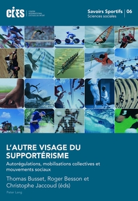 L'AUTRE VISAGE DU SUPPORTERISME - AUTOREGULATIONS, MOBILISATIONS COLLECTIVES ET MOUVEMENTS SOCIAUX