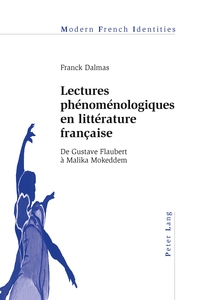 LECTURES PHENOMENOLOGIQUES EN LITTERATURE FRANCAISE - DE GUSTAVE FLAUBERT A MALIKA MOKEDDEM