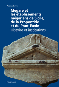 MEGARE ET LES ETABLISSEMENTS MEGARIENS DE SICILE, DE LA PROPONTIDE ET DU PONT-EUXIN