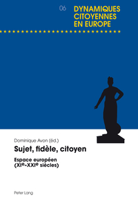 SUJET, FIDELE, CITOYEN - ESPACE EUROPEEN (XIE-XXIE SIECLES)