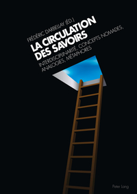 LA CIRCULATION DES SAVOIRS - INTERDISCIPLINARITE, CONCEPTS NOMADES, ANALOGIES, METAPHORES