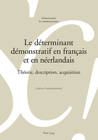 LE DETERMINANT DEMONSTRATIF EN FRANCAIS ET EN NEERLANDAIS - THEORIE, DESCRIPTION, ACQUISITION