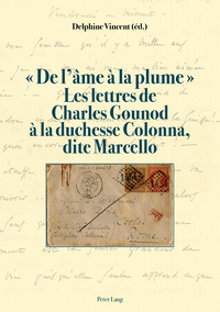 DE L AME A LA PLUME LES LETTRES DE CHARLES GOUNOUD A LA DUCHESSE COLONNA, DITE MARCELLO