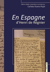 EN ESPAGNE D'HENRI DE REGNIER - EDITION ETABLIE, PRESENTEE ET ANNOTEE PAR CARLOTA VICENS-PUJOL