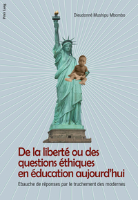 DE LA LIBERTE OU DES QUESTIONS ETHIQUES EN EDUCATION AUJOURD'HUI - EBAUCHE DE REPONSE PAR LE TRUCHEM