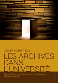 LES ARCHIVES DANS L'UNIVERSITE - ACTES DU COLLOQUE INTERNATIONAL, UNIVERSITE DE LAUSANNE, 30 ET 31 O