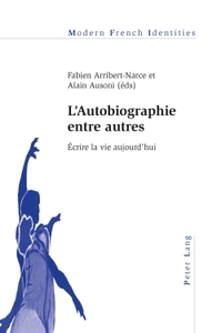 L'AUTOBIOGRAPHIE ENTRE AUTRES - ECRIRE LA VIE AUJOURD'HUI