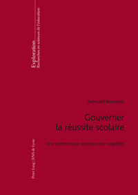 GOUVERNER LA REUSSITE SCOLAIRE - UNE ARITHMETIQUE POLITIQUE DES INEGALITES