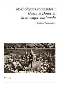 MYTHOLOGIES ROMANDES : GUSTAVE DORET ET LA MUSIQUE NATIONALE