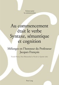 AU COMMENCEMENT ETAIT LE VERBE - SYNTAXE, SEMANTIQUE ET COGNITION - MELANGES EN L'HONNEUR DU PROFESS