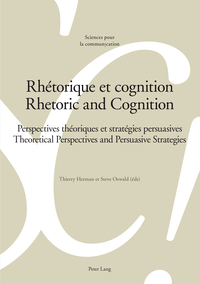RHETORIQUE ET COGNITION - RHETORIC AND COGNITION - PERSPECTIVES THEORIQUES ET STRATEGIES PERSUASIVES
