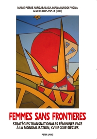 FEMMES SANS FRONTIERES - STRATEGIES TRANSNATIONALES FEMININES FACE A LA MONDIALISATION, XVIII E -XXI