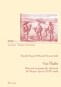 VOIR L'HABIT - DISCOURS ET IMAGES DU VETEMENT DU MOYEN AGE AU XVII E SIECLE