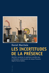 LES INCERTITUDES DE LA PRESENCE - IDENTITES NARRATIVES ET EXPERIENCE SENSIBLE DANS LA LITTERATURE CO
