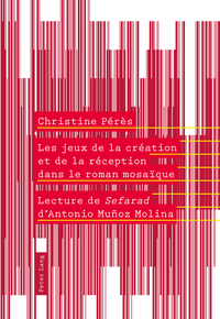 LES JEUX DE LA CREATION ET DE LA RECEPTION DANS LE ROMAN MOSAIQUE - LECTURE DE SEFARAD I D'ANTONIO M