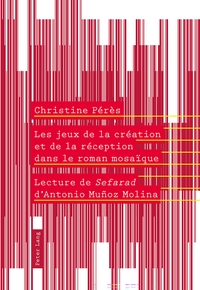 LES JEUX DE LA CREATION ET DE LA RECEPTION DANS LE ROMAN MOSAIQUE - LECTURE DE SEFARAD I D'ANTONIO M