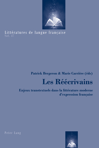 LES REECRIVAINS - ENJEUX TRANSTEXTUELS DANS LA LITTERATURE MODERNE D'EXPRESSION FRANCAISE