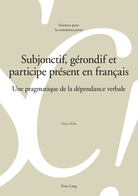 SUBJONCTIF, GERONDIF ET PARTICIPE PRESENT EN FRANCAIS - UNE PRAGMATIQUE DE LA DEPENDANCE VERBALE