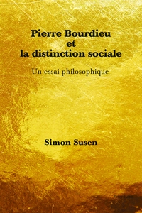 PIERRE BOURDIEU ET LA DISTINCTION SOCIALE - UN ESSAI PHILOSOPHIQUE