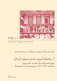 QUEL ESPACE POUR QUEL THEATRE ? - APPROCHE CROISEE DES DRAMATURGIES FRANCAISE ET HISPANIQUE (XVIE-XX