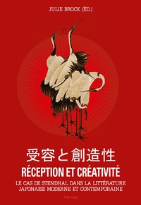 RECEPTION ET CREATIVITE - LE CAS DE STENDHAL DANS LA LITTERATURE JAPONAISE MODERNE ET CONTEMPORAINE-