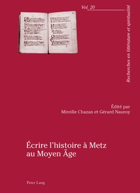 ECRIRE L'HISTOIRE A METZ AU MOYEN AGE - ACTES DU COLLOQUE ORGANISE PAR L'UNIVERSITE PAUL-VERLAINE DE