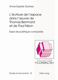 L'ECRITURE DE L'ESPACE DANS L'OEUVRE DE THOMAS BERNHARD ET DE PAUL NIZON - ESSAI DE POETIQUE COMPARE