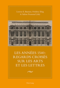 LES ANNEES 1540 : REGARDS CROISES SUR LES ARTS ET LES LETTRES