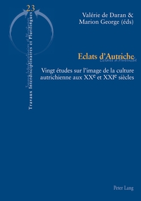 ECLATS D'AUTRICHE - VINGT ETUDES SUR L'IMAGE DE LA CULTURE AUTRICHIENNE AUX XXE ET XXIE SIECLES