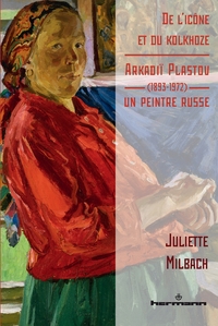 De l'icône et du kolkhoze : Arkadiï Plastov (1893-1972), un peintre russe