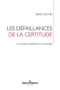 LES DEFAILLANCES DE LA CERTITUDE - LA CLINIQUE FREUDIENNE EN PARTAGE