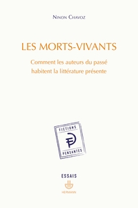 LES MORTS-VIVANTS - COMMENT LES AUTEURS DU PASSE HABITENT LA LITTERATURE PRESENTE