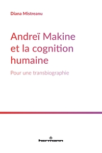 ANDREI MAKINE ET LA COGNITION HUMAINE - POUR UNE TRANSBIOGRAPHIE