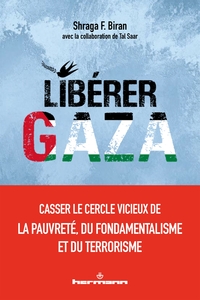 LIBERER GAZA - CASSER LE CERCLE VICIEUX DE LA PAUVRETE, DU FONDAMENTALISME ET DU TERRORISME.