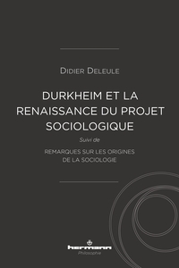 DURKHEIM ET LA (RE)NAISSANCE DU PROJET SOCIOLOGIQUE - SUIVI DE REMARQUES SUR LES ORIGINES DE LA SOCI