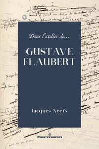 Dans l'atelier de Gustave Flaubert